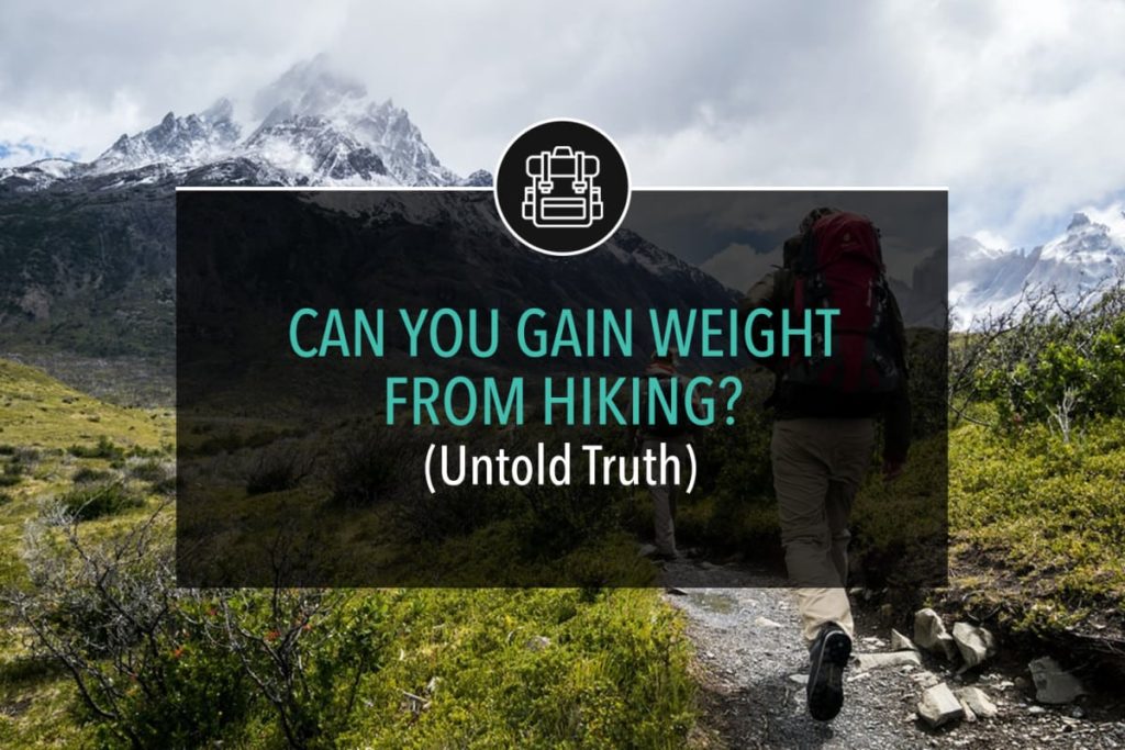 Can You Gain Weight From Hiking? (Untold Truth)