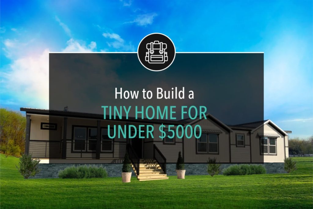 How to Build a Tiny Home for Under $5000