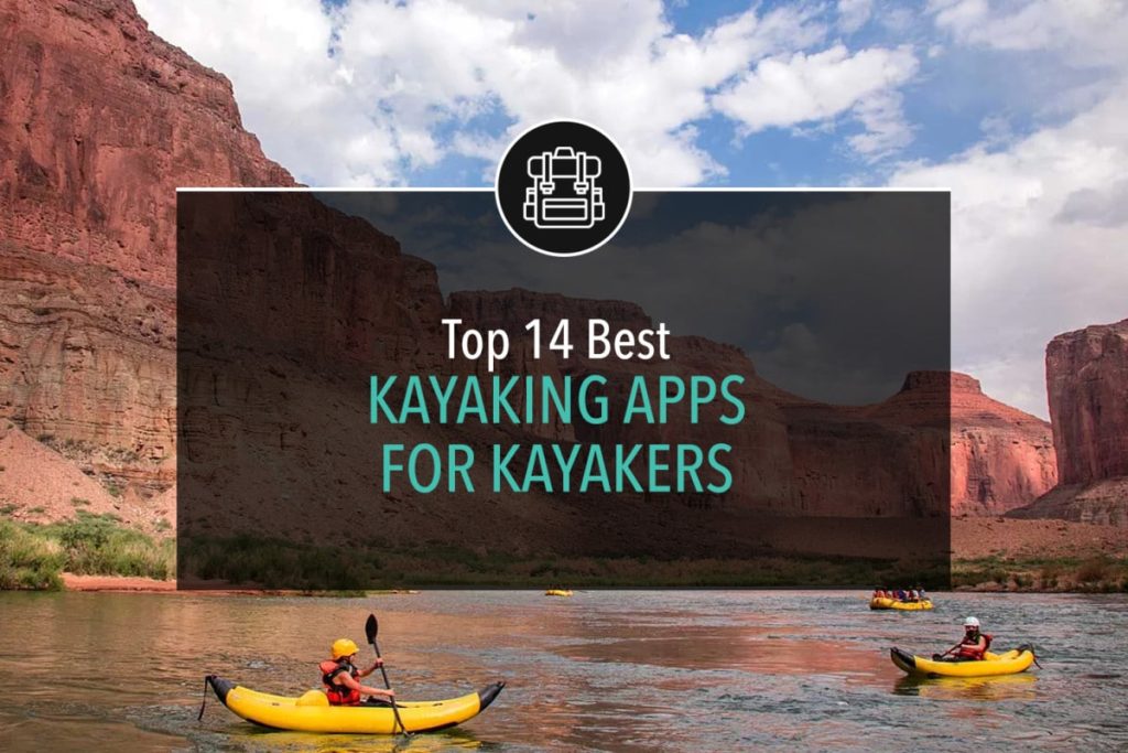 Top 14 Best Kayaking Apps for Kayakers