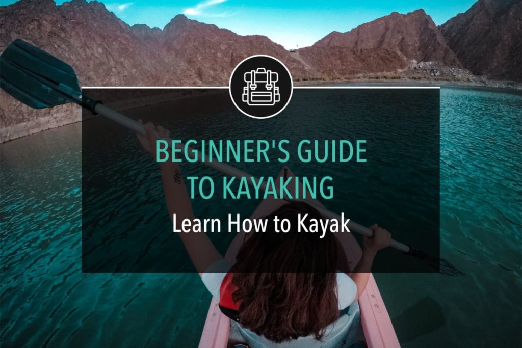Beginner’s Guide to Kayaking [Learn How to Kayak]