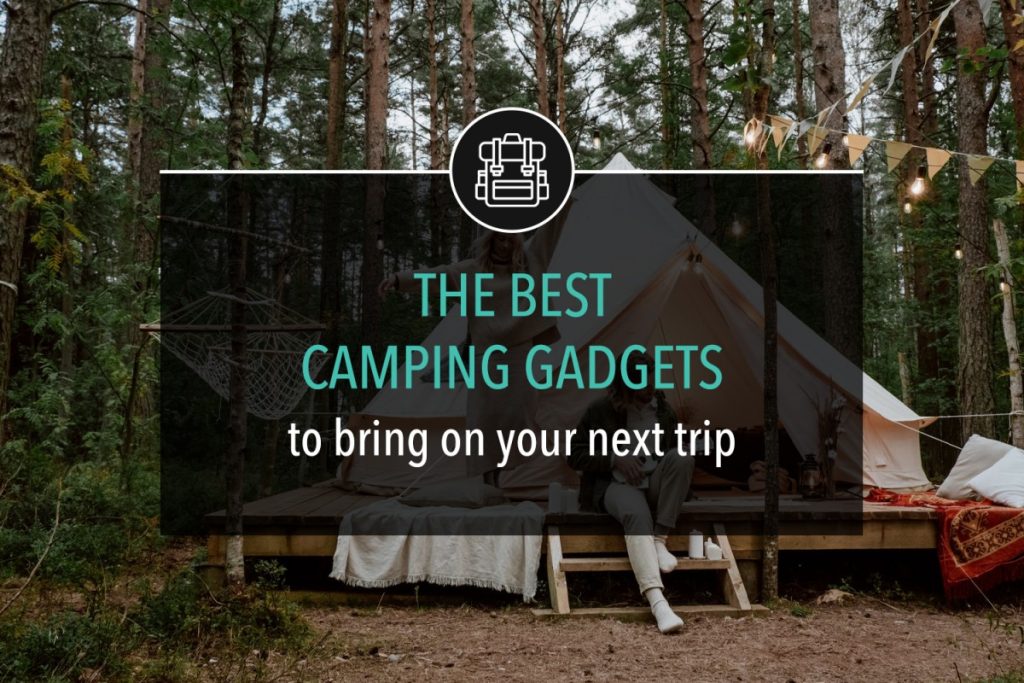 The Best Camping Gadgets to Bring on Your Next Trip