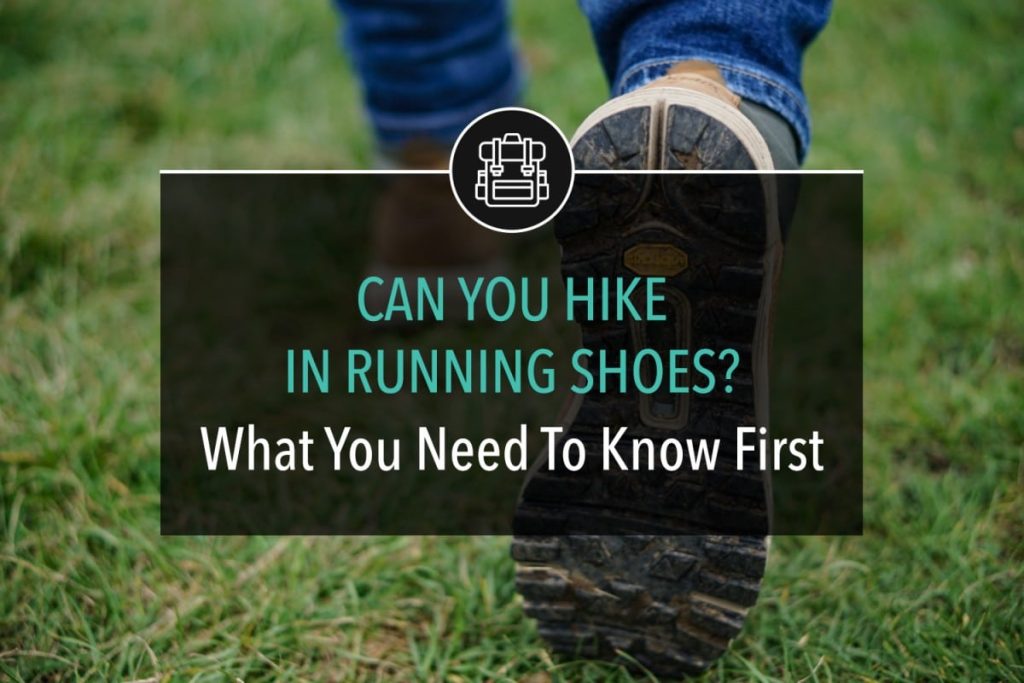 Can You hike in running shoes? What You Need To Know First