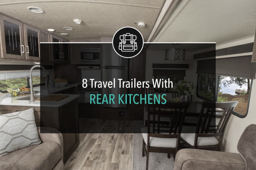 8 Travel Trailers With Rear Kitchens