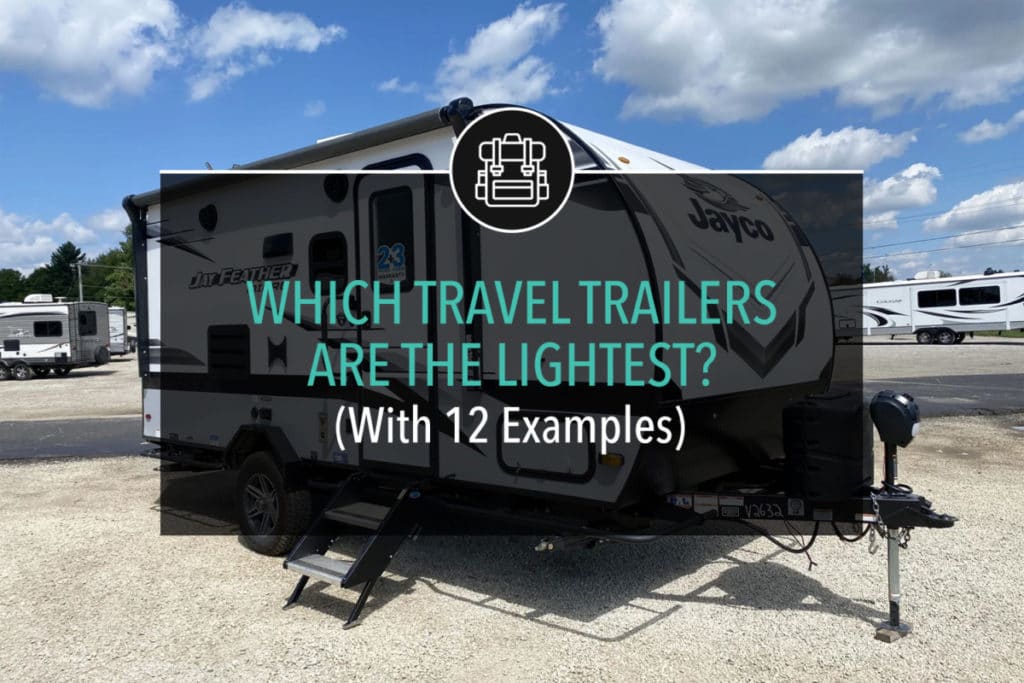 Which Travel Trailers Are The Lightest? (With 12 Examples)