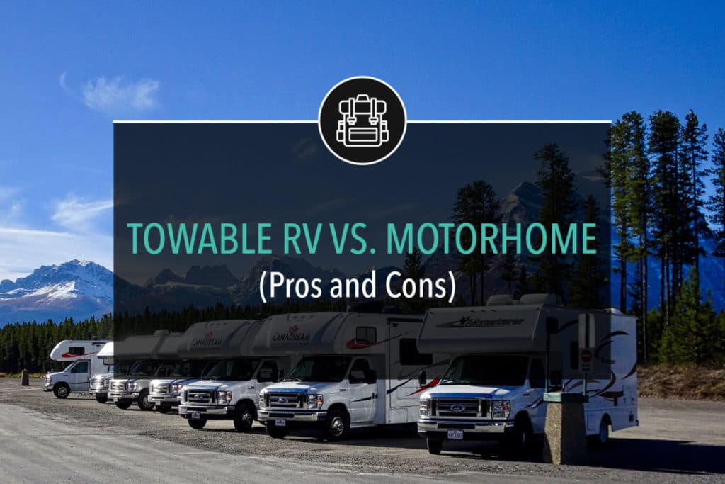 Towable RV Vs. Motorhome (Pros and Cons)