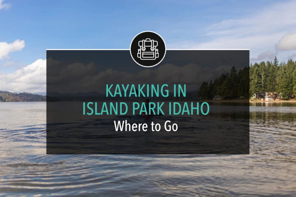Kayaking in Island Park Idaho (Where to Go)